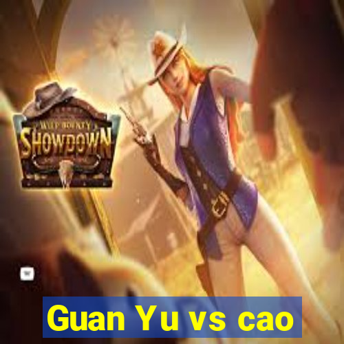 Guan Yu vs cao